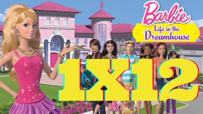 Barbie Life in the Dreamhouse Capitulo 12