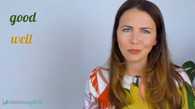 GOOD or WELL? Which one do you need. 